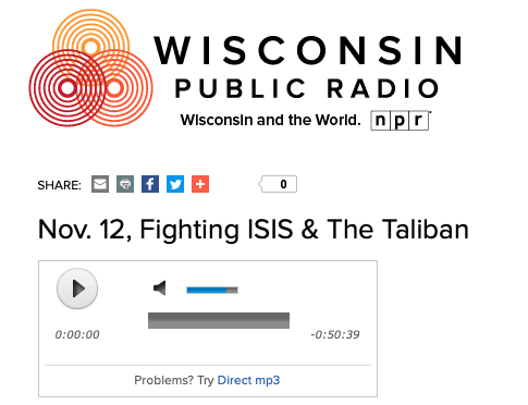 Wisconsin Public Radio podcast episode discussing Fighting ISIS and The Taliban.